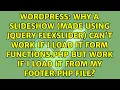 Why a SlideShow made using JQuery FlexSlider can t work if I load it form functions php but