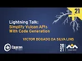 Lightning Talk Simplify Vulkan APIs with Code Generation - Victor Bogado da Silva Lins