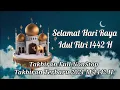 Download Lagu TAKBIRAN MERDU || TAKBIRAN TERBARU 2021 M/1442 H || Full Durasi NON STOP