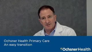 Ochsner Health Primary Care - An Easy Transition