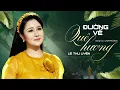 Lagu Đường Về Quê Hương - Lê Thu Uyên Official | Quê hương ơi tôi mong ngày về từng phút người ơi