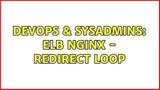 DevOps SysAdmins ELB nginx - redirect loop