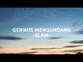 Download Lagu GERIMIS MENGUNDANG (LIRIK) - SLAM