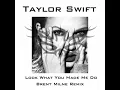 Taylor Swift  - Look What You Made Me Do (DJ Brent Milne Remix)