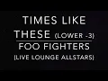Times Like These (LOWER -3) - Foo Fighters (Live Lounge Allstars) - Piano Karaoke Instrumental