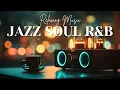 Lagu Smooth Jazz \u0026 Soulful R\u0026B | Perfect Cafe Ambient Grooves – Relax \u0026 Unwind
