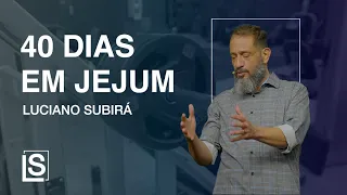 Luciano Subirá - MINHA EXPERIÊNCIA DE 40 DIAS EM JEJUM