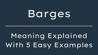 Barges Meaning in English What Does Barges Mean 5 Examples in 30 Seconds