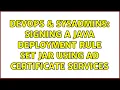 DevOps SysAdmins Signing a Java Deployment Rule Set JAR using AD Certificate Services