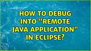How to debug into Remote Java Application in Eclipse 2 Solutions