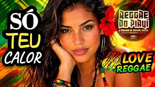 SÓ TEU CALOR... 💟 Love Reggae (Romantic Reggae Remix)