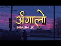 Download Lagu Bibash JK - Angalo ( Lyrics)|| Nepali Lyrics Song || Yadi Hata Dinxau Vney Satha Kailey Xaddina