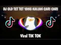 DJ OLD TET TET TET VIRAL TIK TOK YANG KALIAN CARI CARI
