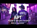 Lagu APT - ROSE \u0026 BRUNO MARS ROCK cover ( MOODZILLA version )