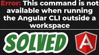 Error This command is not available when running the Angular CLI outside a workspace SOLVED