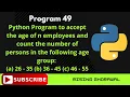 Program to accept the age of n employees and count the number of persons in the following age