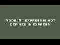 NodeJS express is not defined in express