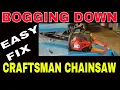 CRAFTSMAN CHAINSAW BOGS UNDER LOAD - FIXED