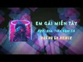 Lagu EM GÁI MIỀN TÂY REMIX | HOÀNG LV REMIX | H2K x Đía x Tiến Vàm Cỏ | 「VINAHOUSE」 | 1967 TEAM