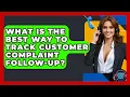 What Is The Best Way To Track Customer Complaint Follow-up - Customer Support Coach