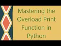 Mastering the Overload Print Function in Python