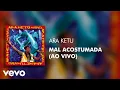 Download Lagu Ara Ketu - Mal Acostumada (Ao Vivo) (Áudio Oficial)