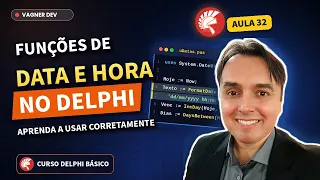 Delphi Básico - Aula 32 - Funções de Data e Hora no Delphi: Aprenda a Usá las Corretamente!
