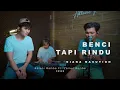 Download Lagu BENCI TAPI RINDU - DIANA NASUTION | Adlani Rambe Ft. Zainul Rambe (Cover)