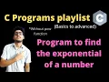 7 18 - C program to find the exponential of a number without using pow function C programs