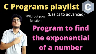 7 18 - C program to find the exponential of a number without using pow function C programs