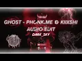 ghost - phonk.me kiixshi[audio edit]