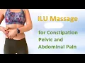 ILU I Love U self massage treatment for pelvic abdominal pain constipation