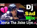 Download Lagu Dj Sad Mix 💔💔..Jeeta Tha Jiske Liye Dj Sad Song | Dilwale | Dj Nonstop Remix songs |