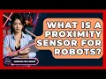 What Is A Proximity Sensor For Robots - Emerging Tech Insider