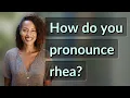 How do you pronounce rhea