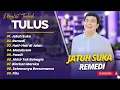 TULUS - JATUH SUKA - REMEDI - HATI HATI DIJALAN || LAGU VIRAL TIKTOK TERBARU 2025