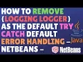 How To Change Logging Logger As The Default Try Catch Error Handling - Netbeans