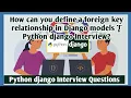 How can you define a foreign key relationship in Django models Python django Interview