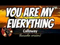 Download Lagu YOU ARE MY EVERYTHING - CALLOWAY (karaoke version)