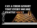 Can a Chess Knight Visit Every Square Exactly Once