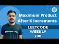 Maximum Product After K Increments - Weekly 288 Leetcode