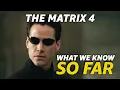 What We Know About The Matrix 4 SO FAR
