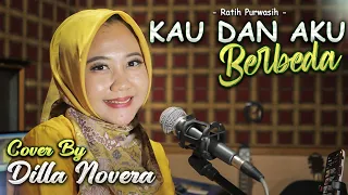 kau dan aku berbeda ratih purwasih cover by dilla novera