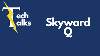 Tech Talks - Skyward Q