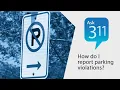 Ask 311 How do I report parking violations