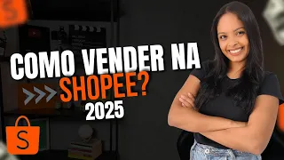 Como Vender na Shopee em 2025 TRABALHANDO EM CASA