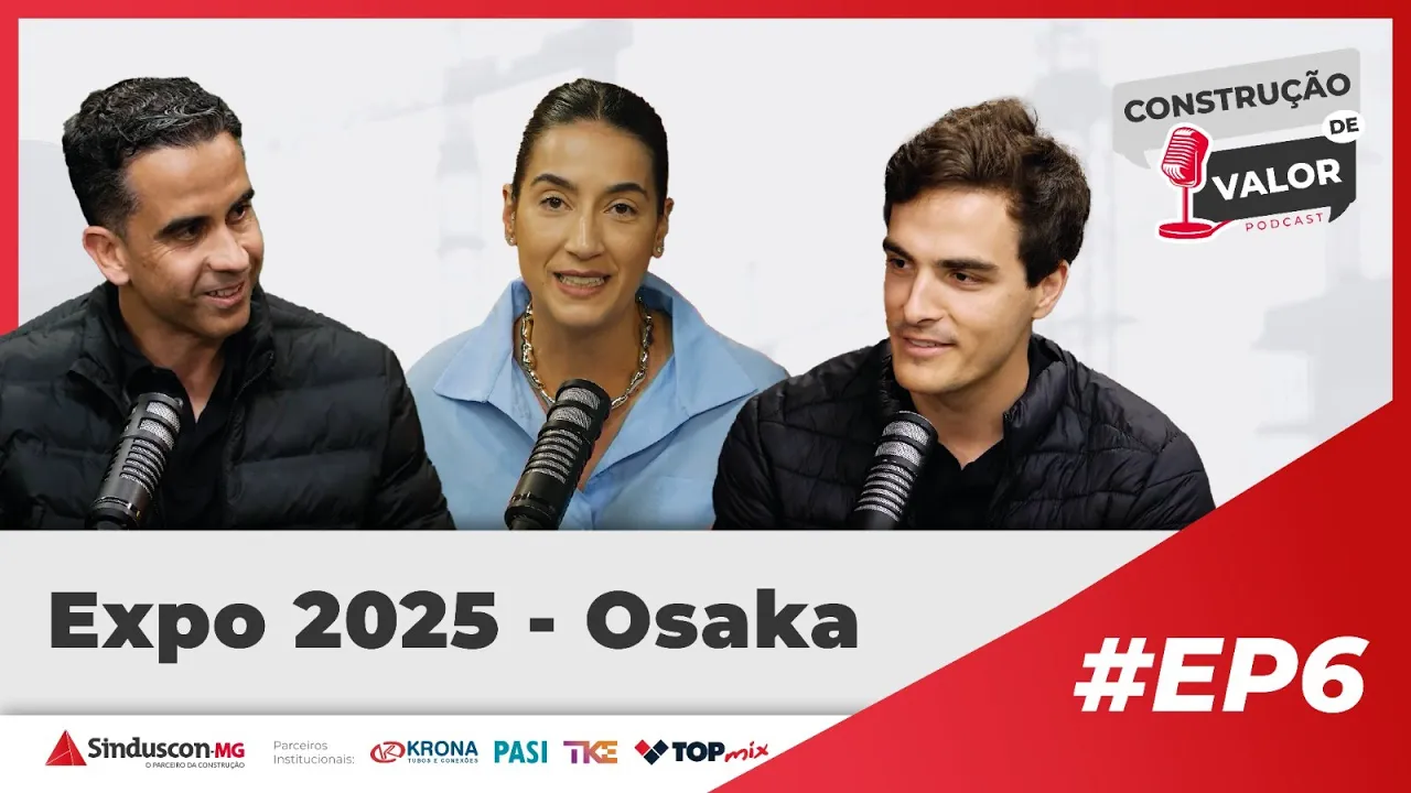 Construção de Valor: o podcast do Sinduscon-MG - EP6 - Missão Osaka 2025