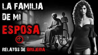 LA FAMILIA DE MI ESPOSA | RELATOS DE BRUJERÍA | RELATOS Y LEYENDAS DE TERROR