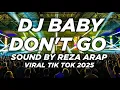 Download Lagu DJ BABY DON'T GO SOUND REZA ARAP BREAKBEAT VIRAL TIK TOK TERBARU 2025 New