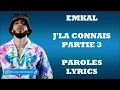 Emkal - J'la connais Pt. 3 (Paroles/Lyrics)